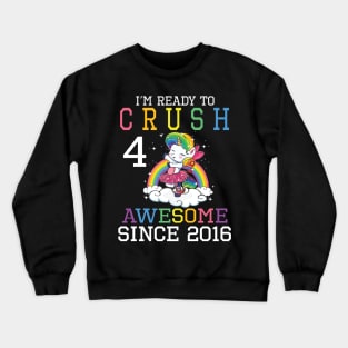 Happy Birthday To Me You I'm Ready To Crush 4 Years Awesome Since 2016 Crewneck Sweatshirt